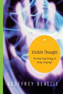 Visible thought : the new psychology of body language / Geoffrey Beattie.