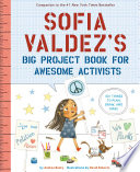 Sofia Valdez's big project book for awesome activists / by Andrea Beaty ; illustrations by David Roberts.