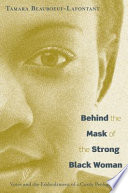 Behind the mask of the strong black woman : voice and the embodiment of a costly performance / Tamara Beauboeuf-Lafontant.