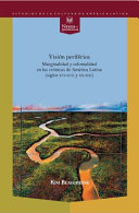 Vision periferica : marginalidad y colonialidad en las cronicas de America Latina (siglos XVI-XVII y XX-XXI) / Kim Beauchesne.