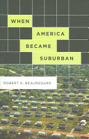 When America became suburban / Robert A. Beauregard.