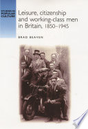 Leisure, citizenship and working-class men in Britain, 1850-1945