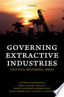 Governing extractive industries : politics, histories, ideas / Anthony Bebbington [and nine others].