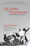 On crimes and punishments and other writings / Cesare Beccaria ; edited by Aaron Thomas ; translated by Aaron Thomas and Jeremy Parzen.