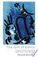 The gift of ethics : a story for discovering lasting significance in your daily work /