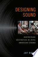 Designing sound : audiovisual aesthetics in 1970s American cinema /