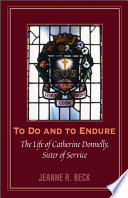 To do and to endure : the life of Catherine Donnelly, Sister of Service /