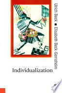 Individualization : institutionalized individualism and its social and political consequences /