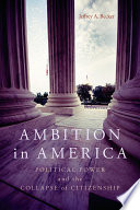 Ambition in America : political power and the collapse of citizenship /