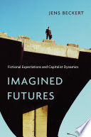 Imagined futures : fictional expectations and capitalist dynamics / Jens Beckert.