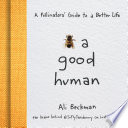 Bee a good human : a pollinators' guide to a better life / Ali Beckman.