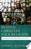 Beyond Christian folk religion : re-grafting into our roots (Romans 11:17-32) /