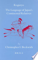 Koguryo, the language of Japan's continental relatives : an introduction to the historical-comparative study of the Japanese-Koguryoic languages with a preliminary description of Archaic northeastern Middle Chinese /