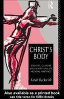Christ's body : identity, culture, and society in late medieval writings / Sarah Beckwith.
