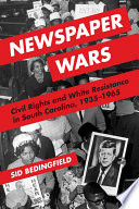 Newspaper wars : civil rights and white resistance in South Carolina, 1935-1965 / Sid Bedingfield.