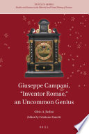 Giuseppe Campani, "Inventor Romae," an uncommon genius / by Silvio A. Bedini ; edited by Cristiano Zanetti.