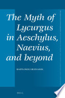 The myth of Lycurgus in Aeschylus, Naevius, and beyond / Bartomiej Bednarek.