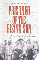 Prisoner of the rising sun the lost diary of Brig. Gen. Lewis Beebe / edited by John M. Beebe ; introduction by Stanley L. Falk.