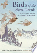 Birds of the Sierra Nevada : Their Natural History, Status, and Distribution /