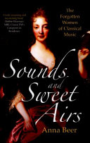 Sounds and sweet airs : the forgotten women of classical music / Anna Beer.