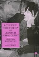 Kate Chopin, Edith Wharton, and Charlotte Perkins Gilman : studies in short fiction /