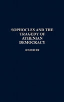 Sophocles and the tragedy of Athenian democracy / Josh Beer.