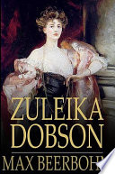 Zuleika Dobson : an Oxford love story /