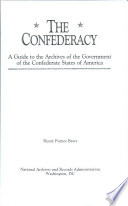 The Confederacy : a guide to the archives of the Government of the Confederate States of America / Henry Putney Beers.