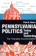 Pennsylvania politics today and yesterday : the tolerable accommodation / Paul B. Beers.