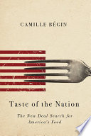 Taste of the nation : the wew deal search for America's food / Camille Begin.