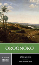 Oroonoko : an authoritative text, historical backgrounds, criticism / Aphra Behn ; edited by Joanna Lipking.