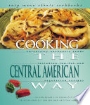 Cooking the Central American way : culturally authentic foods including low-fat and vegetarian recipes /