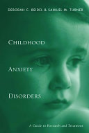 Childhood anxiety disorders : a guide to research and treatment /