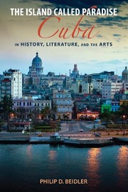 The island called paradise : Cuba in history, literature, and the arts / Philip D. Beidler.