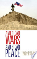 American wars, American peace : notes from a son of the empire / Philip D. Beidler.