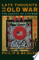 Late thoughts on an old war : the legacy of Vietnam / Philip D. Beidler.