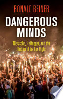 Dangerous minds : Nietzsche, Heidegger, and the return of the far right /