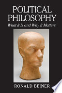 Political philosophy : what it is and why it matters / Ronald Beiner.