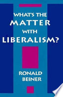 What's the matter with liberalism? / Ronald Beiner.