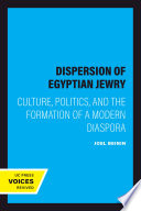 The dispersion of Egyptian Jewry : culture, politics, and the formation of a modern diaspora / Joel Beinin.
