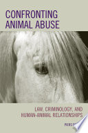 Confronting animal abuse law, criminology, and human-animal relationships /