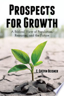 Prospects for growth : a biblical view of population, resources, and the future /