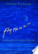 Fly me to the moon : an insider's guide to the new science of space travel / Edward Belbruno.