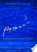 Fly me to the moon : an insider's guide to the new science of space travel / Edward Belbruno.