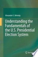 Understanding the fundamentals of the U.S. presidential election system /