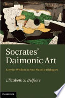 Socrates' daimonic art : love for wisdom in four platonic dialogues /