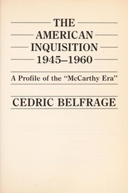 The American Inquisition, 1945-1960 : a profile of the "McCarthy era" /