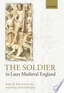 The soldier in later medieval England / Adrian R. Bell, Anne Curry, Andy King and David Simpkin.