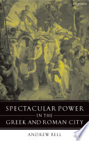 Spectacular power in the Greek and Roman city /