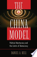 The China model : political meritocracy and the limits of democracy / Daniel A. Bell.